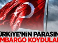 Türkiye'nin parasına ambargo koydular!