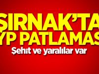 Şırnak’ta EYP patlaması! Şehit ve yaralılar var