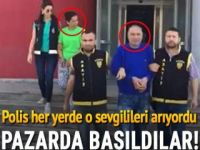Polis her yerde o sevgilileri arıyordu: Pazarda yakalandılar
