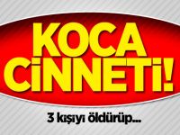 Koca cinneti! 3 kişiyi öldürüp kaçtı