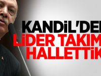 Erdoğan: Kandil'deki lider takımını hallettik!