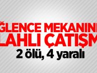 Eğlence mekanında silahlı çatışma: 2 ölü, 4 yaralı