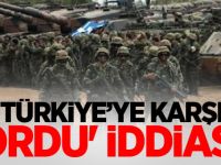 Türkiye’ye karşı 'ordu' iddiası!