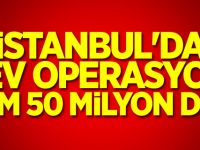 İstanbul'da dev operasyon! Tam 50 milyon doz
