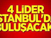 4 lider İstanbul'da buluşacak!