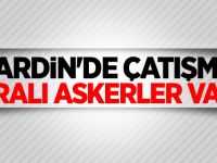 Mardin'de çatışma: Yaralı askerler var...