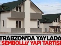Trabzon'da yaylada 'haç sembollü' yapı tartışması