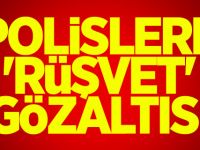 Polislere 'rüşvet' gözaltısı