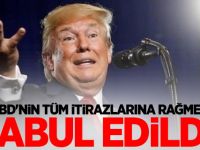 ABD'nin tüm itirazlarına rağmen kabul edildi!