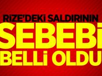 Rize'deki saldırının sebebi belli oldu