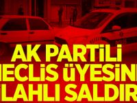 AK Partili Meclis üyesine silahlı saldırı!