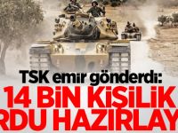 TSK emir gönderdi:14 bin kişilik ordu hazırlayın