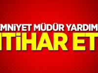 İl Emniyet Müdür Yardımcısı intihar etti