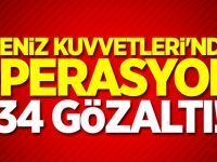 Deniz Kuvvetleri'nde operasyon: 34 gözaltı!