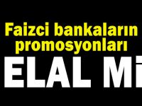 Faizci bankaların promosyonları helal mi haram mı?