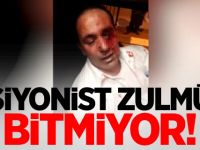 Siyonist zulmü bitmiyor!