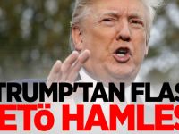 Trump'tan flaş FETÖ hamlesi