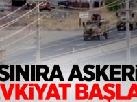 Sınıra askeri sevkiyat başladı