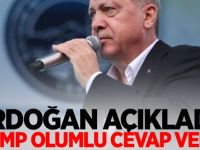 Erdoğan açıkladı: Trump olumlu cevap verdi!