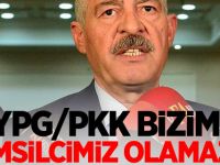 "YPG/PKK bizim temsilcimiz olamaz"