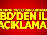 Trump'ın tweetinin ardından ABD'den ilk açıklama!