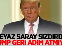 Beyaz Saray sızdırdı! Trump geri adım atmıyor