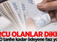 Borcu olanlar dikkat! O tarihe kadar ödeyene faiz yok
