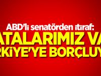"Hatalarımız var, Türkiye'ye borçluyuz"