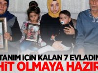'Vatanım için kalan 7 evladımla şehit olmaya hazırım'