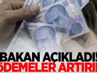 Bakan açıkladı! O ödemeler artırıldı