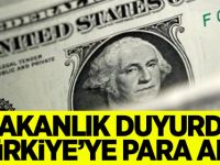 Bakanlık duyurdu! Türkiye'ye 1 milyar 125 milyon dolar...