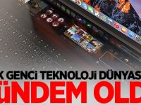 Türk genci teknoloji dünyasında gündem oldu