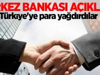 Merkez Bankası açıkladı! Türkiye'ye para yağdırdılar