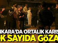Ankara'da ortalık karıştı: Çok sayıda gözaltı