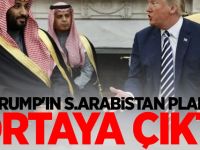Trump'ın S.Arabistan planı ortaya çıktı