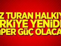 'Biz turan halkıyız, Türkiye yeniden süper güç olacak'