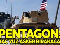 Pentagon: Birkaç yüz asker bırakacağız!