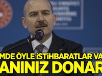 Soylu: Elimde öyle istihbaratlar var ki...
