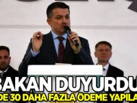 Bakan duyurdu! Yüzde 30 daha fazla ödeme yapılacak