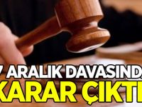 17 Aralık davasında karar çıktı!