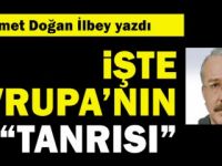 Ahmet Doğan İlbey yazdı: İşte Avrupa'nın 'tanrısı'