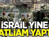 İsrail yine katliam yaptı!
