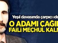 Yeşil davasında çarpıcı iddia