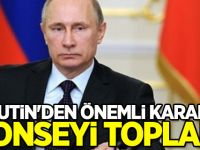 Putin'den önemli karar! Konseyi topladı