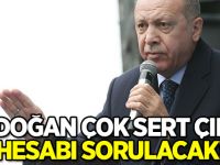 Erdoğan çok sert çıktı: Hesabı sorulacak!