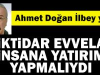 İktidar evvelâ insana yatırım yapmalıydı