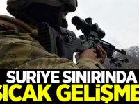 Suriye sınırında sıcak gelişme!