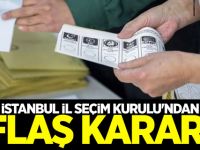 İstanbul İl Seçim Kurulu'ndan flaş karar!