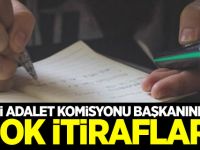 Eski adalet komisyonu başkanından şok itiraflar!