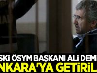 Eski ÖSYM Başkanı Ali Demir Ankara'ya getirildi